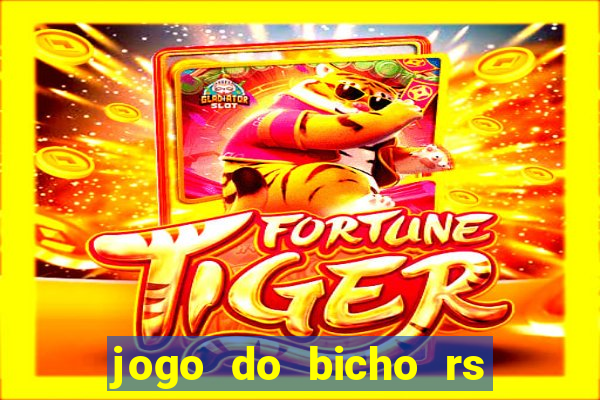 jogo do bicho rs resultado certo de hoje 14h 18h rj hoje